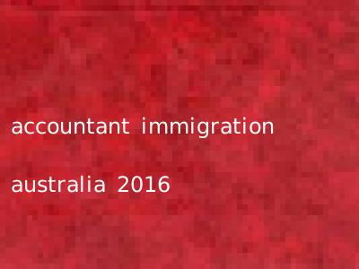 accountant immigration australia 2016