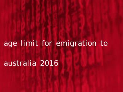 age limit for emigration to australia 2016
