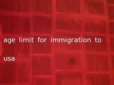 age limit for immigration to usa