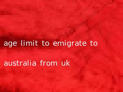 age limit to emigrate to australia from uk