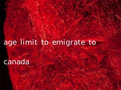 age limit to emigrate to canada