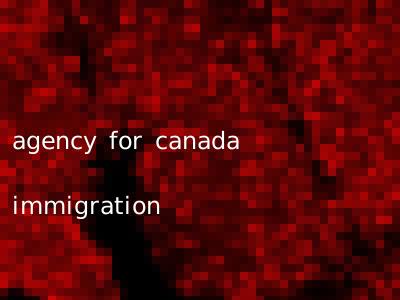 agency for canada immigration