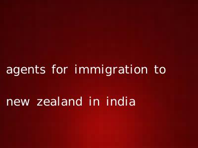agents for immigration to new zealand in india