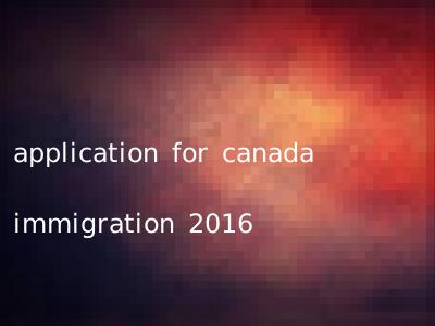 application for canada immigration 2016