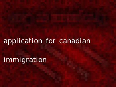 application for canadian immigration
