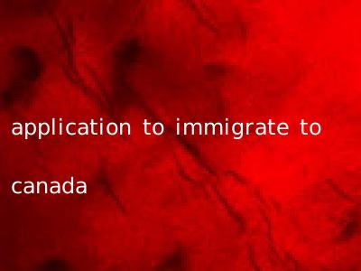 application to immigrate to canada