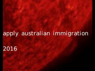 apply australian immigration 2016