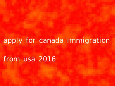 apply for canada immigration from usa 2016
