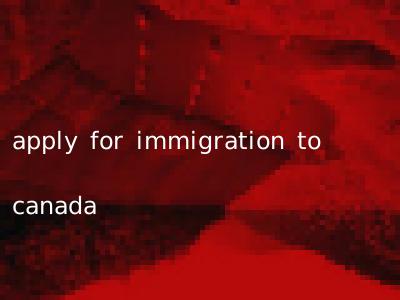 apply for immigration to canada