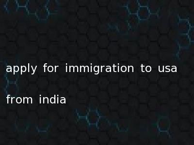 apply for immigration to usa from india
