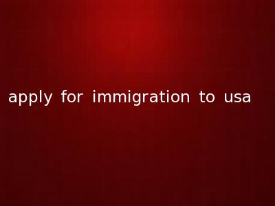 apply for immigration to usa