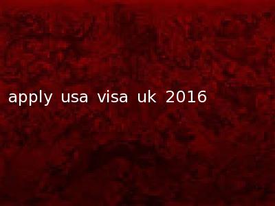 apply usa visa uk 2016