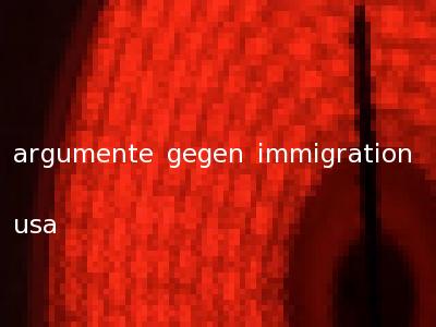 argumente gegen immigration usa