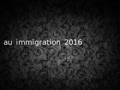 au immigration 2016