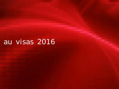 au visas 2016