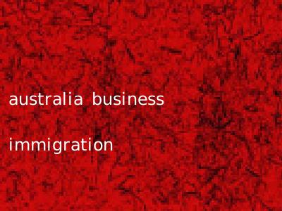 australia business immigration