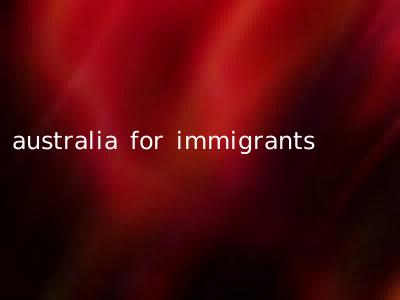 australia for immigrants