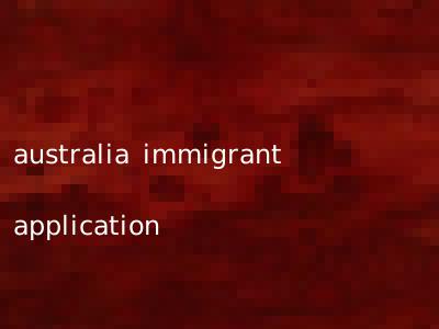 australia immigrant application
