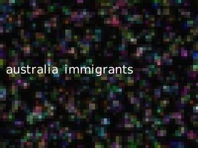 australia immigrants