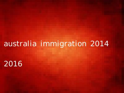 australia immigration 2014 2016