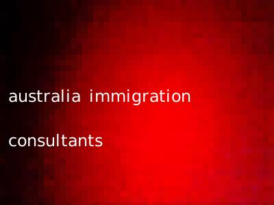 australia immigration consultants
