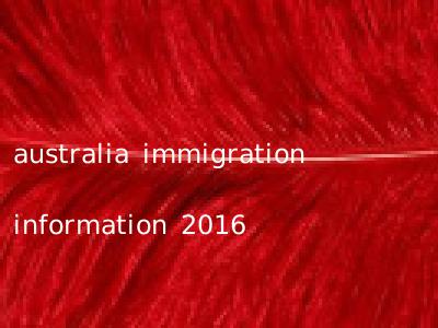 australia immigration information 2016