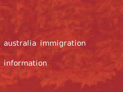 australia immigration information