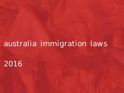 australia immigration laws 2016