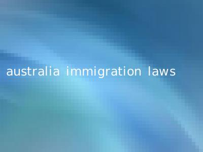 australia immigration laws