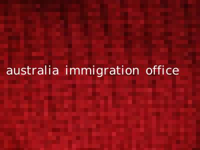 australia immigration office