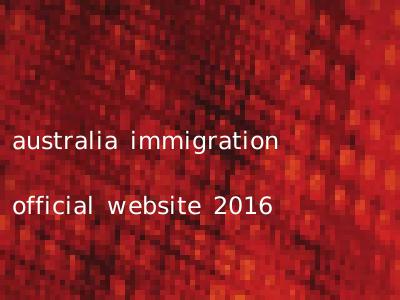 australia immigration official website 2016