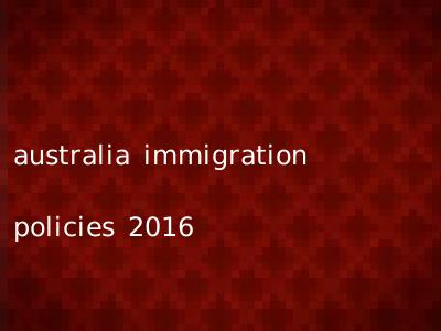 australia immigration policies 2016