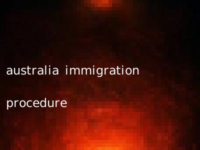 australia immigration procedure
