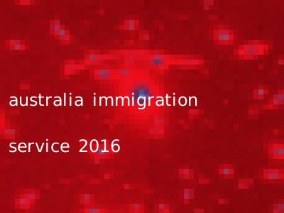 australia immigration service 2016