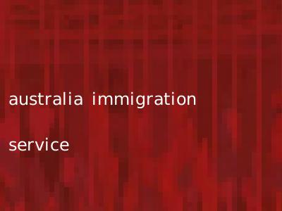 australia immigration service