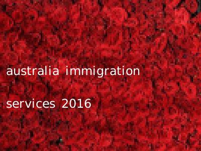 australia immigration services 2016