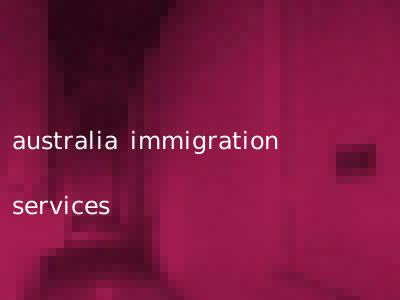 australia immigration services