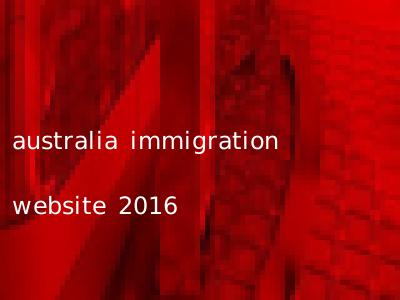 australia immigration website 2016