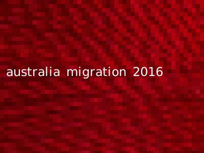 australia migration 2016