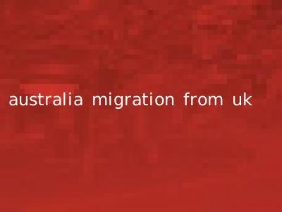 australia migration from uk