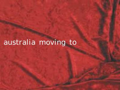 australia moving to