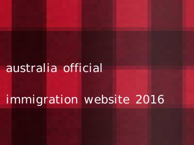 australia official immigration website 2016