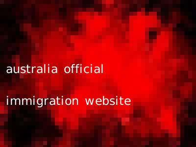 australia official immigration website