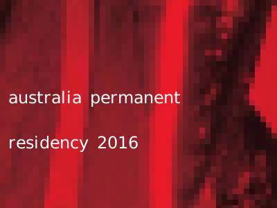 australia permanent residency 2016