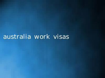 australia work visas