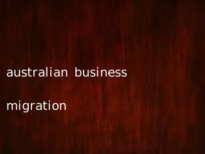 australian business migration
