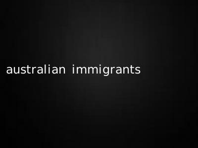 australian immigrants