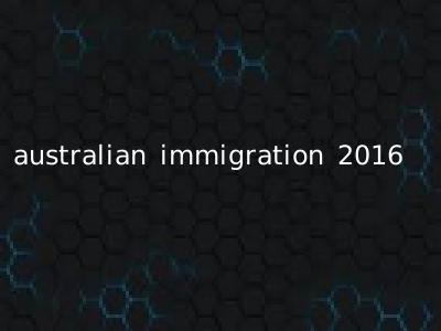 australian immigration 2016