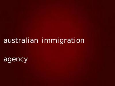 australian immigration agency