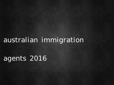 australian immigration agents 2016